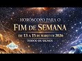 HORÓSCOPO PARA O FIM DE SEMANA: De 13 a 15 de MARÇO de 2026. Todos os signos.