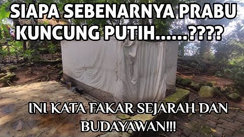 SIAPA SEBENARNYA PRABU KUNCUNG PUTIH......????  INI KATA FAKAR SEJARAH DAN BUDAYAWAN