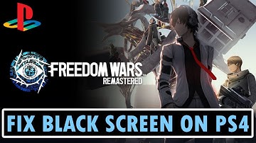How To Fix FREEDOM WARS Remastered Stuck on Black Screen on PS4