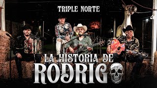 Triple Norte - La Historia De Rodrigo