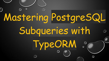 Mastering PostgreSQL Subqueries with TypeORM
