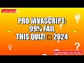 PRO JavaScript: 99% FAIL This Quiz! 🤯 2024
