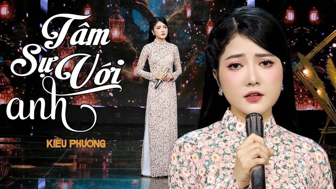 Tâm Sự Với Anh - Kiều Phương | Anh vô tình anh chẳng hiểu cho em.... MV Official