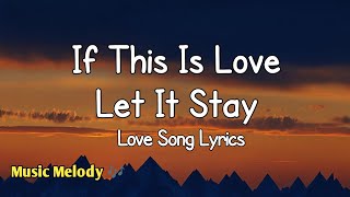 Download Lagu If This Is Love Let It Stay - Romantic Love Song (Lyrics) 😚 MP3