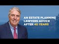 An Estate Planning Lawyers Advice After 34 Years