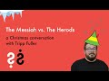 The Messiah vs. The Herods - A Christmas Conversation with Tripp Fuller