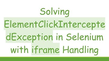 Solving ElementClickInterceptedException in Selenium with iframe Handling