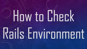How to Check Rails Environment