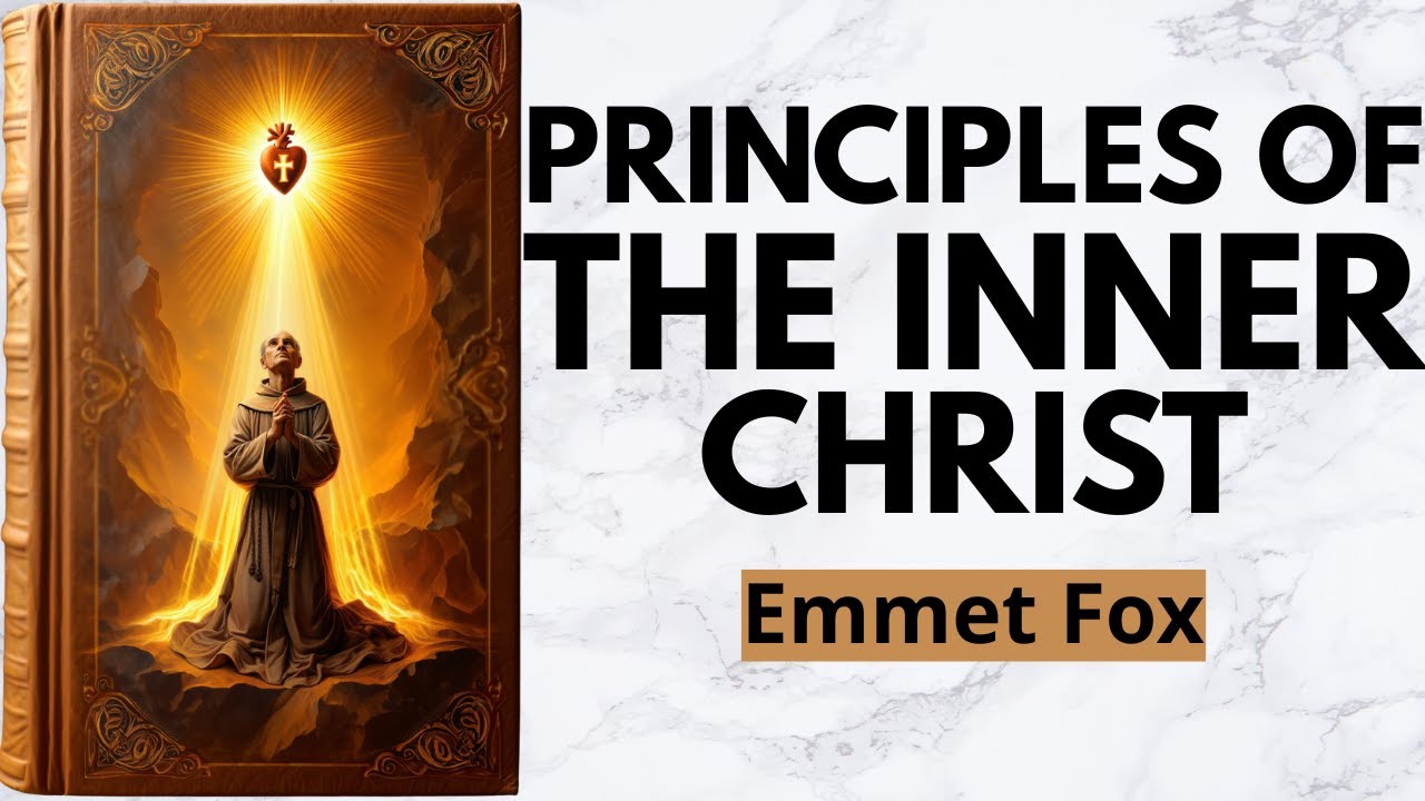 The Inner Christ - SPIRITUAL KEYS TO FREE YOUR SOUL - Emmet Fox