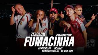 ZERO5UM ''FUMACINHA'' 🚂 - COUTINHO 256, MARCELINHO CS, MC LELEY, NEGO BOLA & DJ GUIZIN DO TREM
