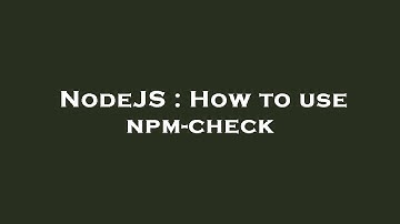 NodeJS : How to use npm-check