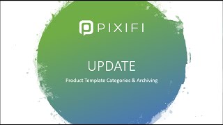 PIXIFI UPDATE - Product Template Categories and Archiving