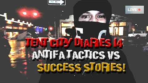 Tent City Diaries (#14) Antifa Tactics vs Success ...