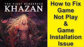 How to Fix The First Berserker: Khazan Game Not Play Issue, Game Installation Issue 2025