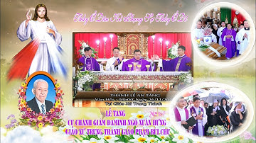 LỄ TANG CỤ CHÁNH GIÁM ĐAMINH NGÔ XUÂN HƯNG – GIÁO XỨ TRUNG THÀNH (PHẦN 3)