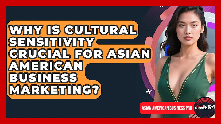 Why Is Cultural Sensitivity Crucial For Asian American Business Marketing?