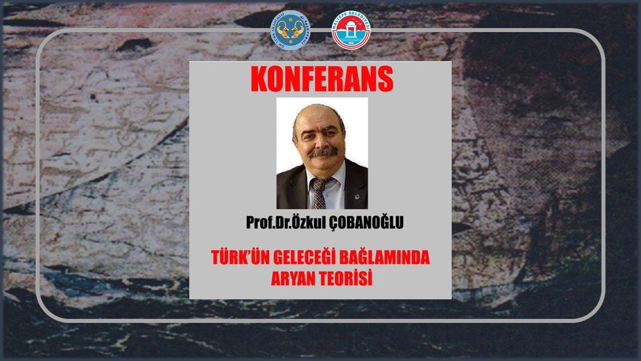 Ön Türk Akademi Konferansları - Prof. Dr. Özkul Çobanoğlu -Türk'ün Geleceği Bağlamında Aryan Teorisi