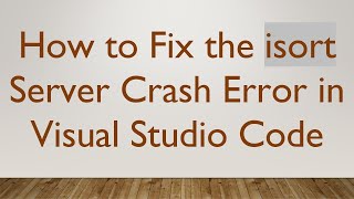 How to Fix the isort Server Crash Error in Visual Studio Code