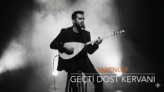 Yarenler - Geçti Dost Kervanı