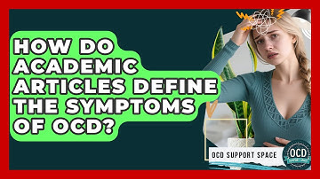How Do Academic Articles Define the Symptoms of OCD? | OCD Support Space