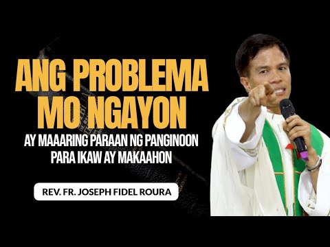 ANG PROBLEMA MO NGAYON AY MAAARING PARAAN NG PANGINOON PARA IKAW AY MAKAAHON 