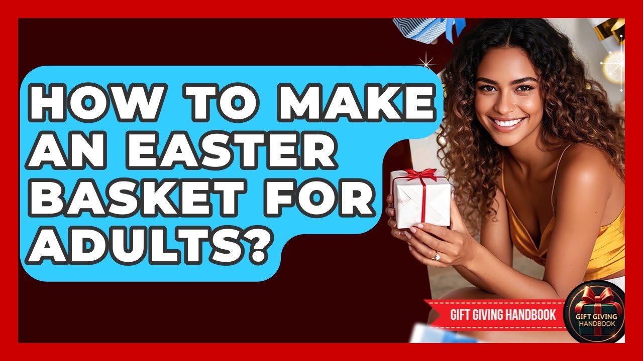 How To Make An Easter Basket For Adults? - Gift Giving Handbook