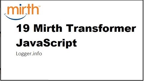 19 Mirth Connect Transformer JavaScript   Logger.info
