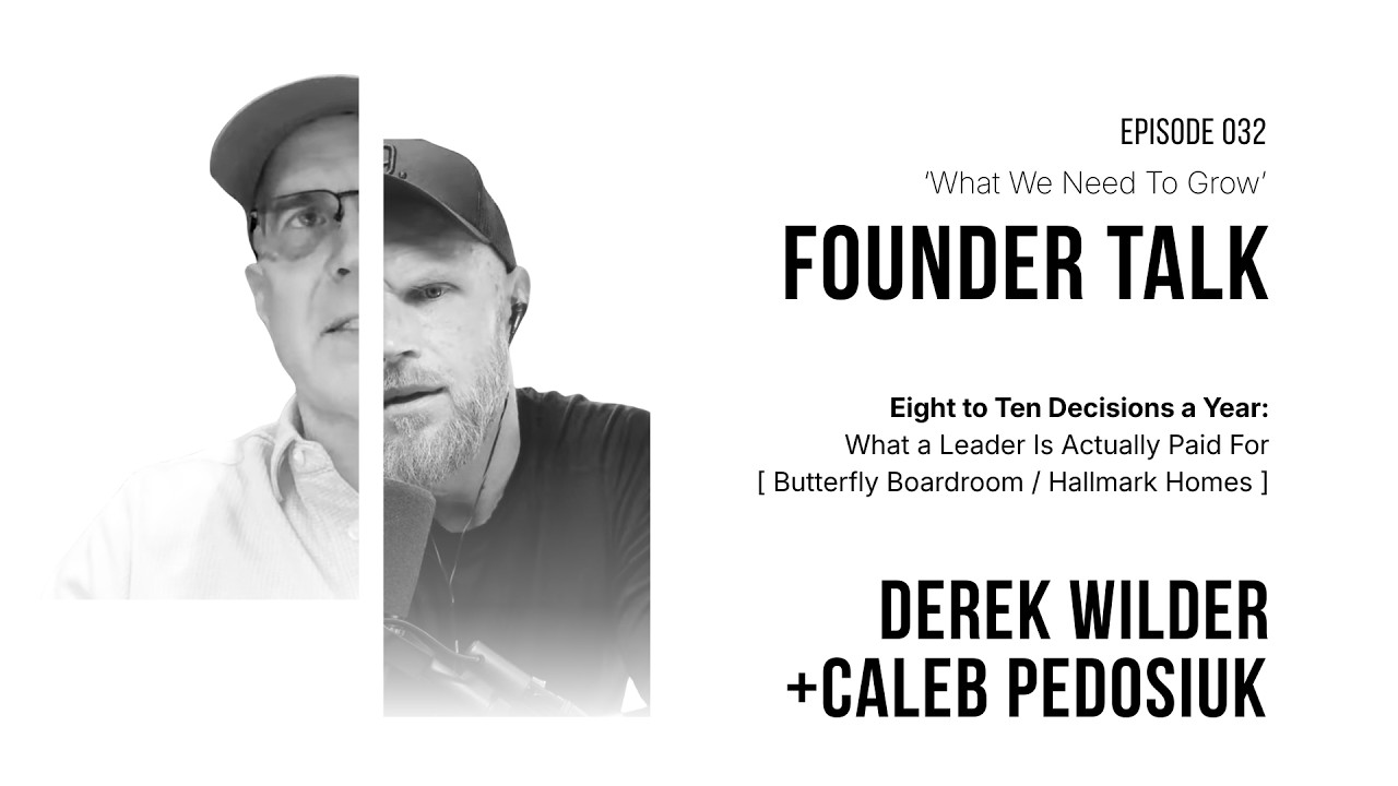 How Many Real Decisions a Leader Actually Makes in a Year, What We Need to Grow episode 032 with Derek Wilder