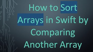 How to Sort Arrays in Swift by Comparing Another Array