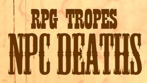 RPG Tropes: Emotional NPC Death Scene