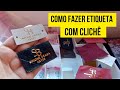 Como fazer etiqueta com clichê