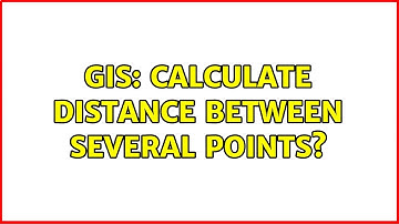 GIS: Calculate distance between several points?