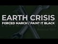 Earth Crisis - Forced March / Paint It Black (Official Audio)