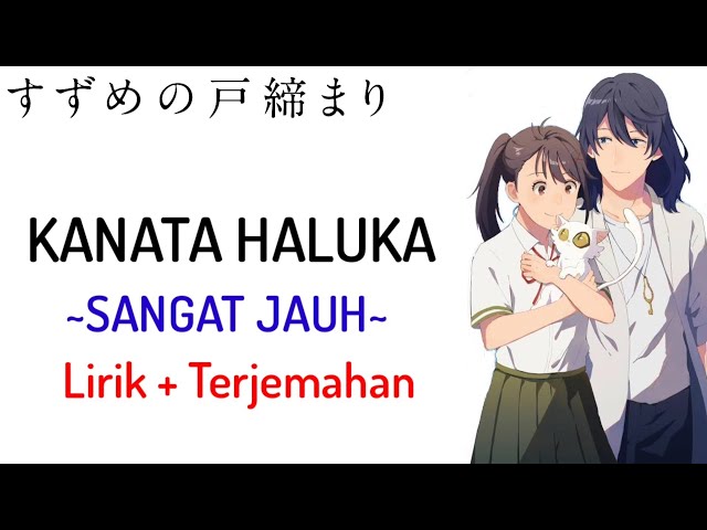 Suzume no Tojimari Movie Theme Song | RADWIMPS - KANATA HALUKA (Lirik + Terjemahan)🎶 class=