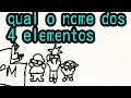 QUAL O NOME DOS 4 ELEMENTOS ?