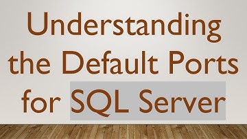 Understanding the Default Ports for SQL Server