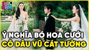 Tìm hiểu ý nghĩa bó hoa cưới cô dâu của Vũ Cát Tường chọn cầm trong ngày thành đôi | 360 CAM