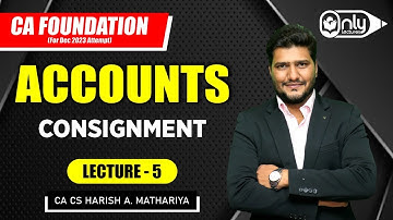Lecture 5 | Chap 6.2 Consignment | Accounts for CA Foundation Dec 2023 | CA CS Harish A Mathariya