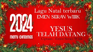 YESUS TELAH DATANG - EMEN SERAN WILIK