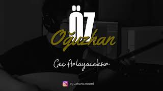 Geç Anlayacaksın - Oğuzhan Öz