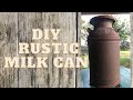 Diy milk can makeover  keeping the rustic feel