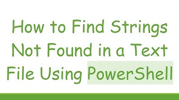How to Find Strings Not Found in a Text File Using PowerShell