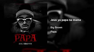 Big Brown - Jeux ya papa na mama (Audio Officiel)