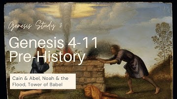 Genesis Study 3: Pre-History, Genesis 4-11