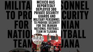 🚨 Mexico Deploys 300 Guards & Military Personnel to Protect Iran’s National Team