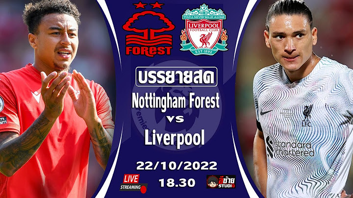 🔴บรรยายสด หงส์แดงแรงฤทธิ์  : น็อตติ้งแฮม ฟอเรสต์ vs ลิเวอร์พูล พรีเมียร์ลีก อังกฤษ2022/23