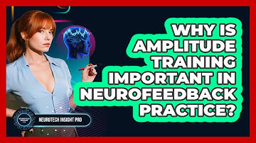 Why Is Amplitude Training Important In Neurofeedback Practice? - Neurotech Insight Pro