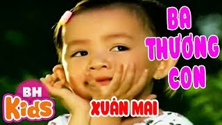 LK Cả Nhà Thương Nhau ♫ Ba Thương Con ♫ Hổng Dám Đâu ♫ Nhạc Thiếu Nhi Xuân Mai Vui Nhộn