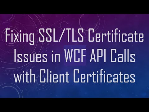 Fixing SSL/TLS Certificate Issues in WCF API Calls with Client Certificates