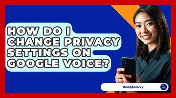 How Do I Change Privacy Settings On Google Voice? - Be App Savvy